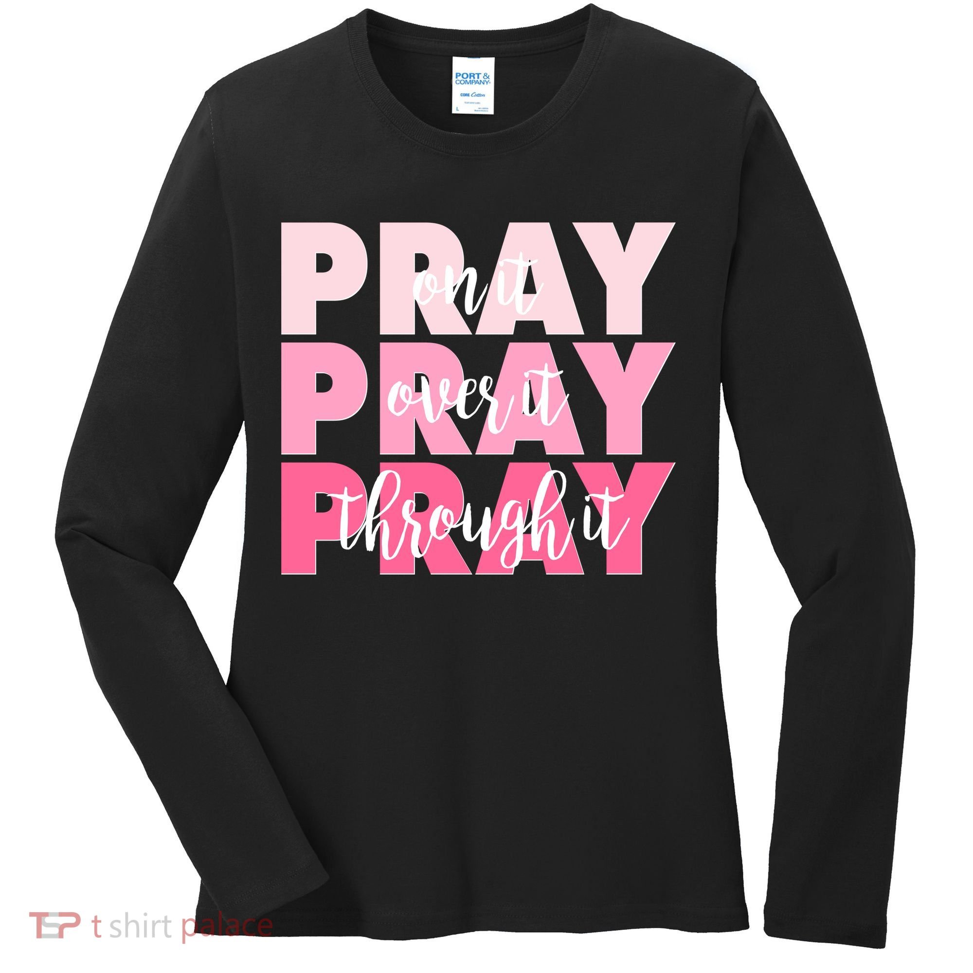 Pray On It Over It Through It Women's Long Sleeve Shirt