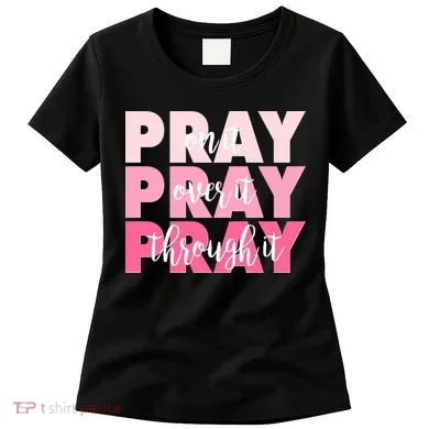 Pray On It Over It Through It Women's T-Shirt