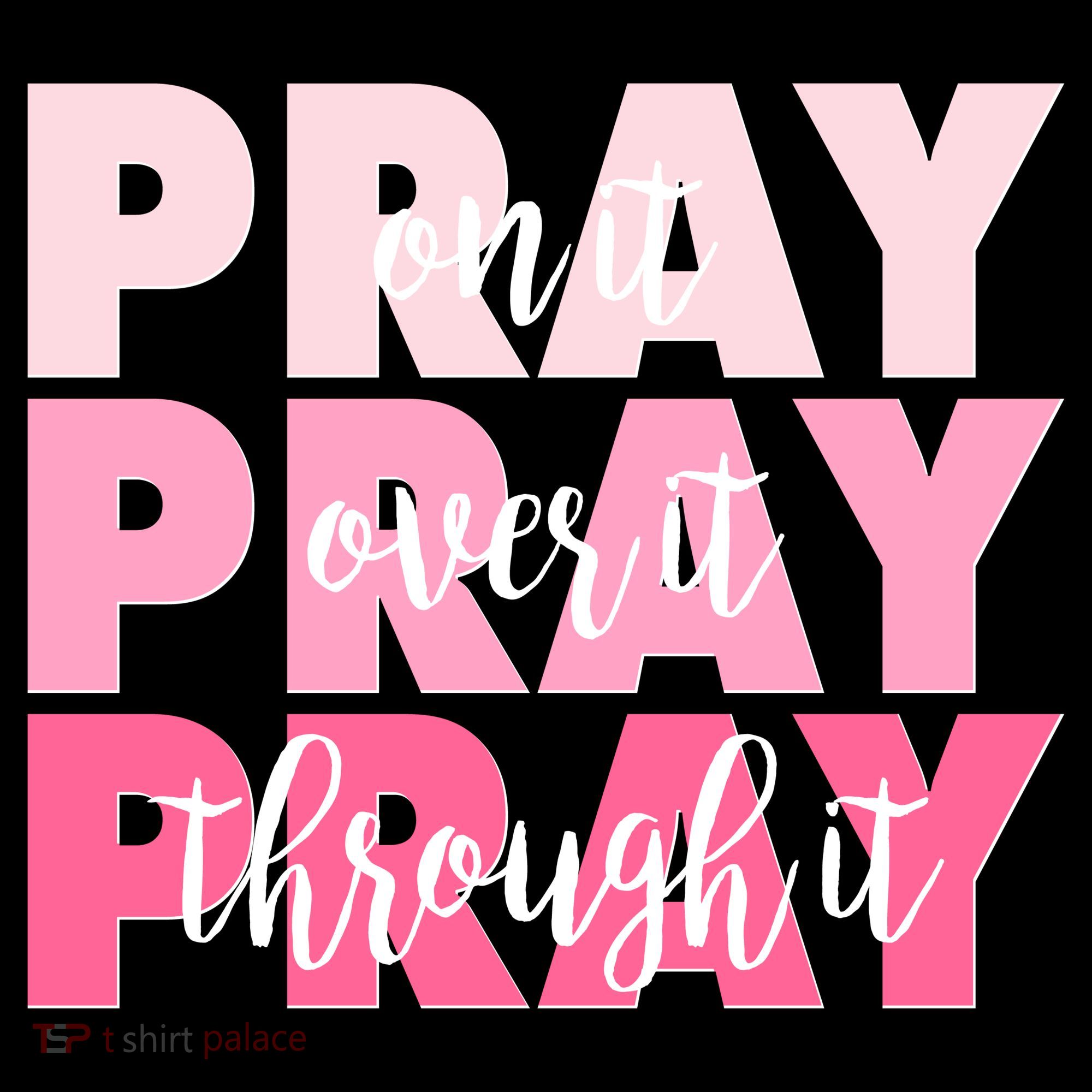 Pray On It Over It Through It Women's T-Shirt
