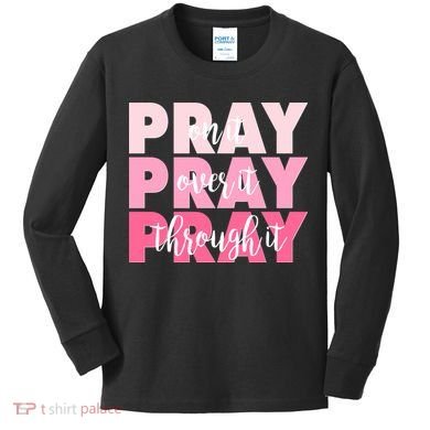 Pray On It Over It Through It Kids Long Sleeve Shirt