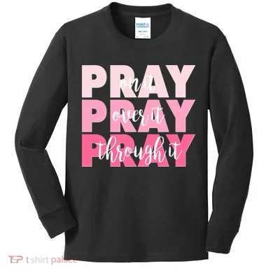 Pray On It Over It Through It Kids Long Sleeve Shirt