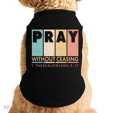 Pray Witout Ceasing 1 Thessalonians 5:17 Doggie Tank