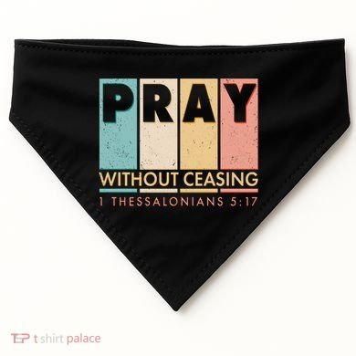 Pray Witout Ceasing 1 Thessalonians 5:17 USA-Made Doggie Bandana