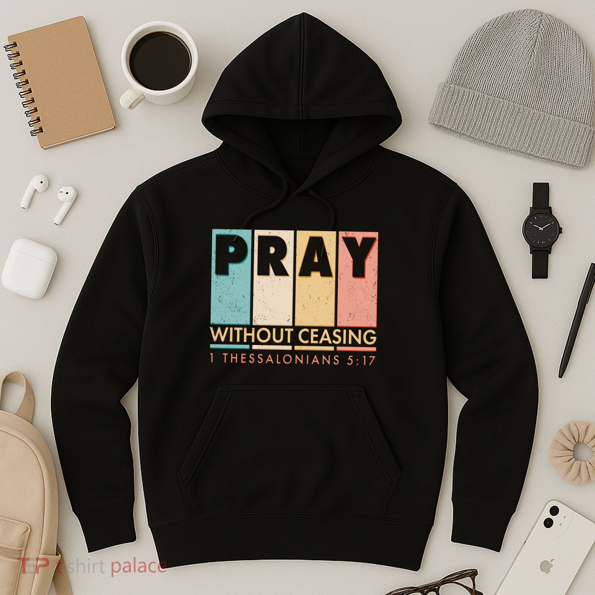 Pray Witout Ceasing 1 Thessalonians 5:17 Hoodie