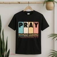 Pray Witout Ceasing 1 Thessalonians 5:17 T-Shirt thumb 2