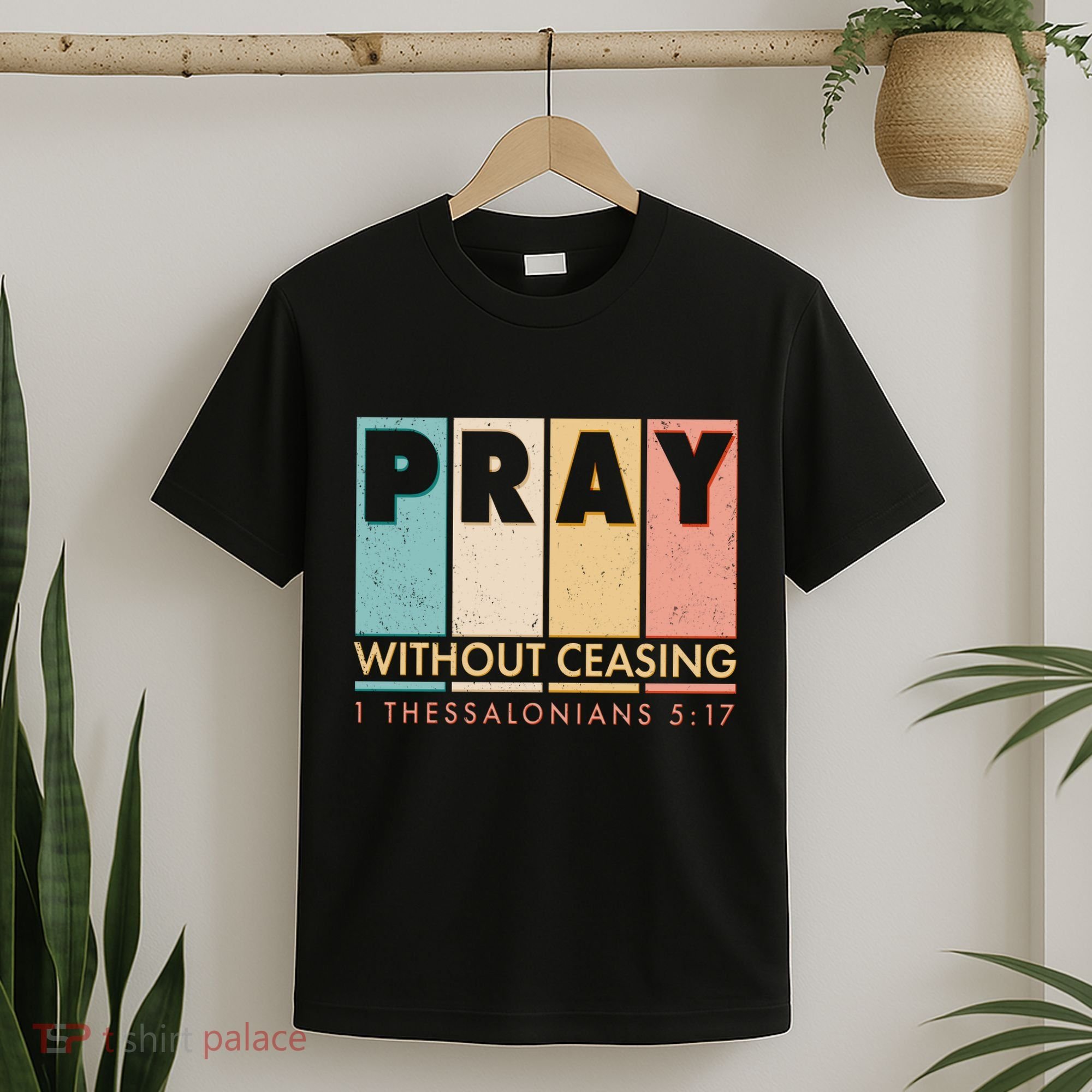 Pray Witout Ceasing 1 Thessalonians 5:17 T-Shirt