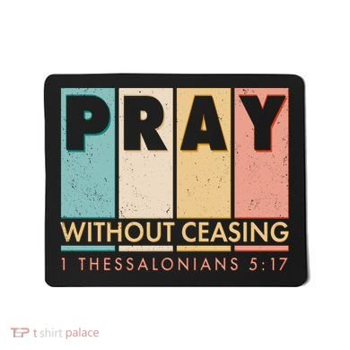 Pray Witout Ceasing 1 Thessalonians 5:17 Mousepad