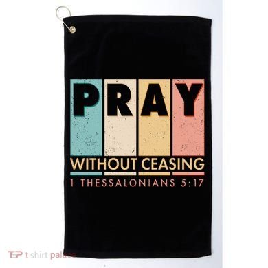 Pray Witout Ceasing 1 Thessalonians 5:17 Golf Towel