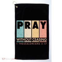 Pray Witout Ceasing 1 Thessalonians 5:17 Golf Towel thumb 0