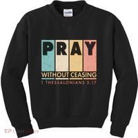 Pray Witout Ceasing 1 Thessalonians 5:17 Kids Sweatshirt thumb 0