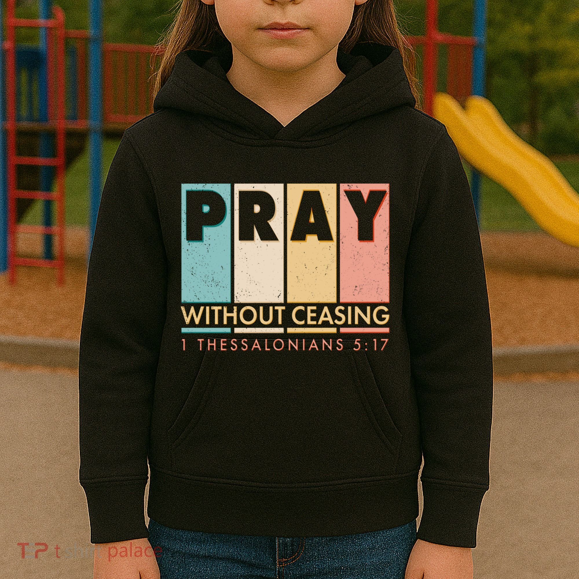 Pray Witout Ceasing 1 Thessalonians 5:17 Kids Hoodie