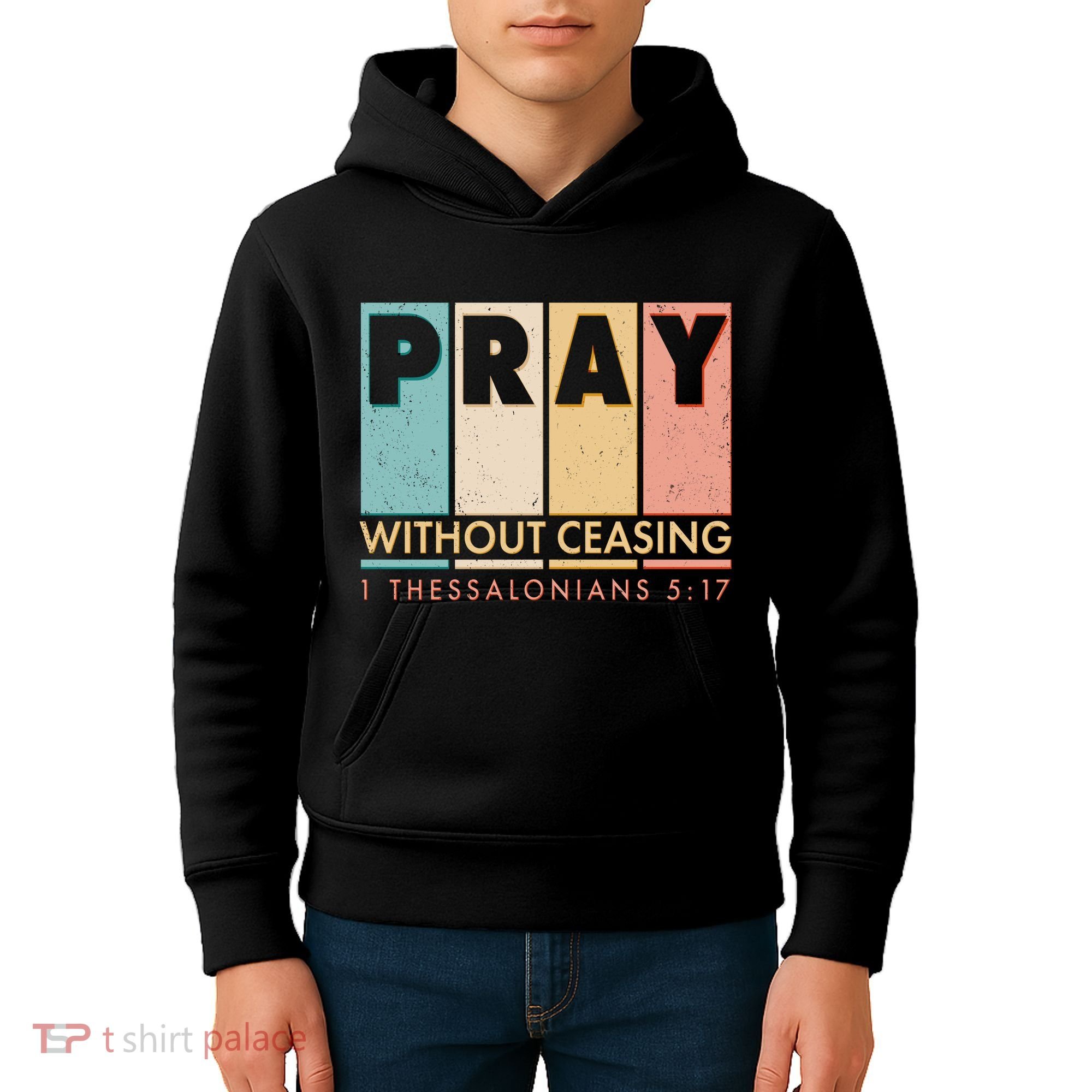 Pray Witout Ceasing 1 Thessalonians 5:17 Kids Hoodie