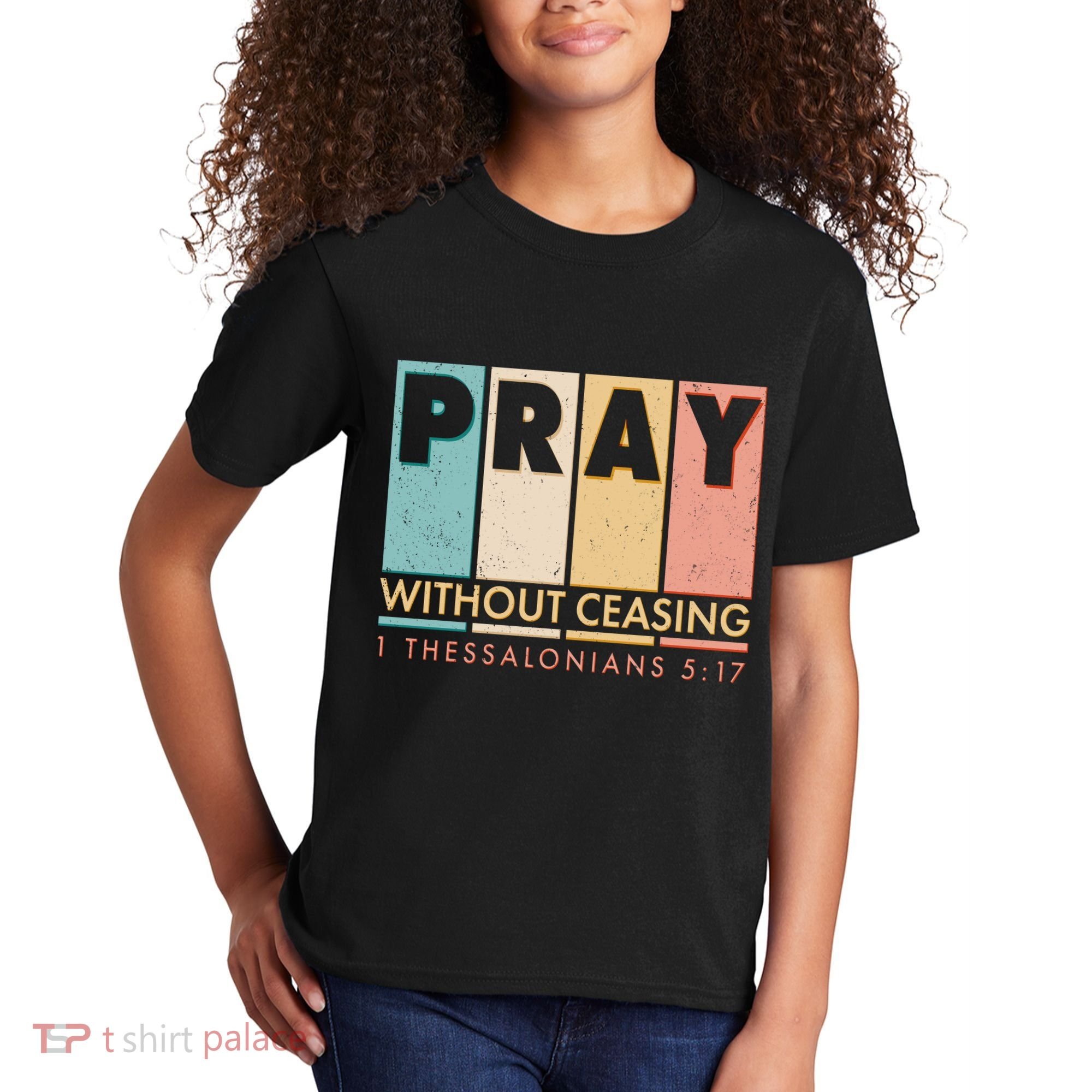 Pray Witout Ceasing 1 Thessalonians 5:17 Kids T-Shirt