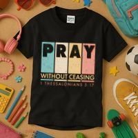 Pray Witout Ceasing 1 Thessalonians 5:17 Kids T-Shirt thumb 3