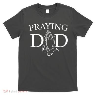 Praying Dad T-Shirt