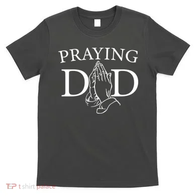 Praying Dad T-Shirt