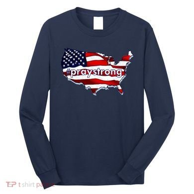 #praystrong Pray Strong For America  Long Sleeve Shirt