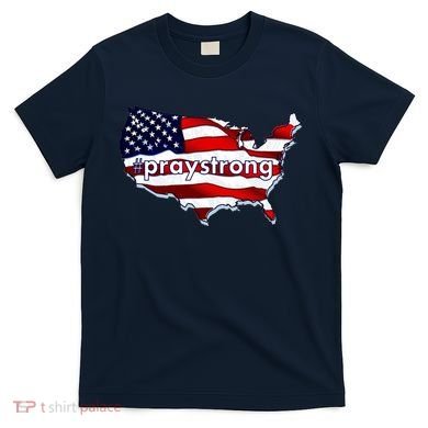 #praystrong Pray Strong For America  T-Shirt