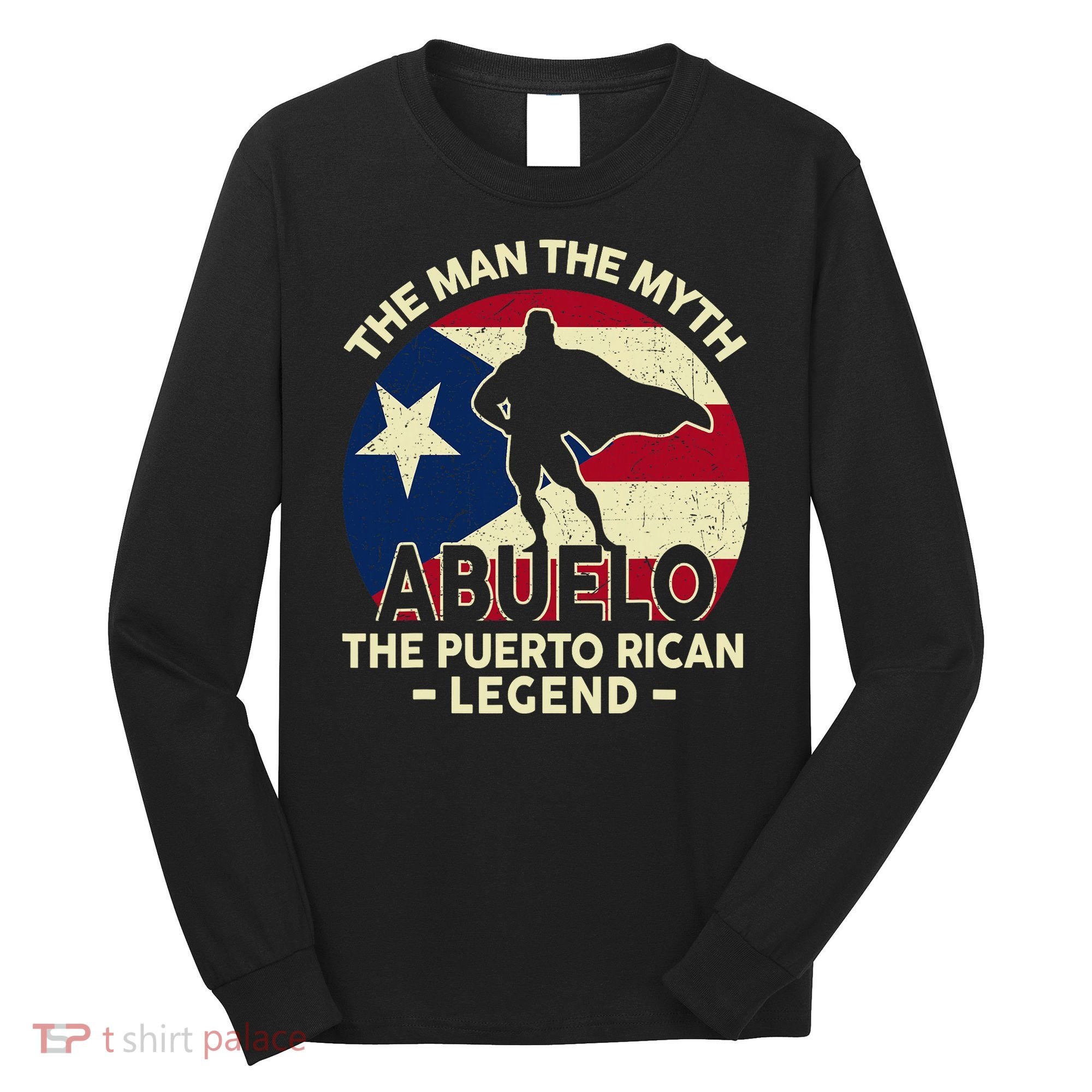 Puerto Rico Dad Abuelo Man Myth Puerto Rican Legend Long Sleeve Shirt