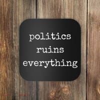Politics Ruins Everything Funny Political Humor Coaster thumb 0