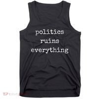 Politics Ruins Everything Funny Political Humor Tank Top thumb 0