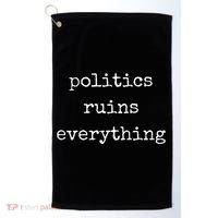 Politics Ruins Everything Funny Political Humor Golf Towel thumb 0