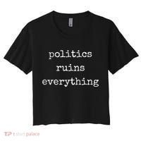 Politics Ruins Everything Funny Political Humor Women's Crop Top Tee thumb 0