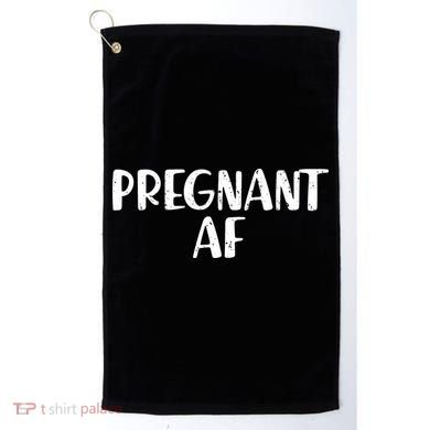 Pregnant AF Golf Towel