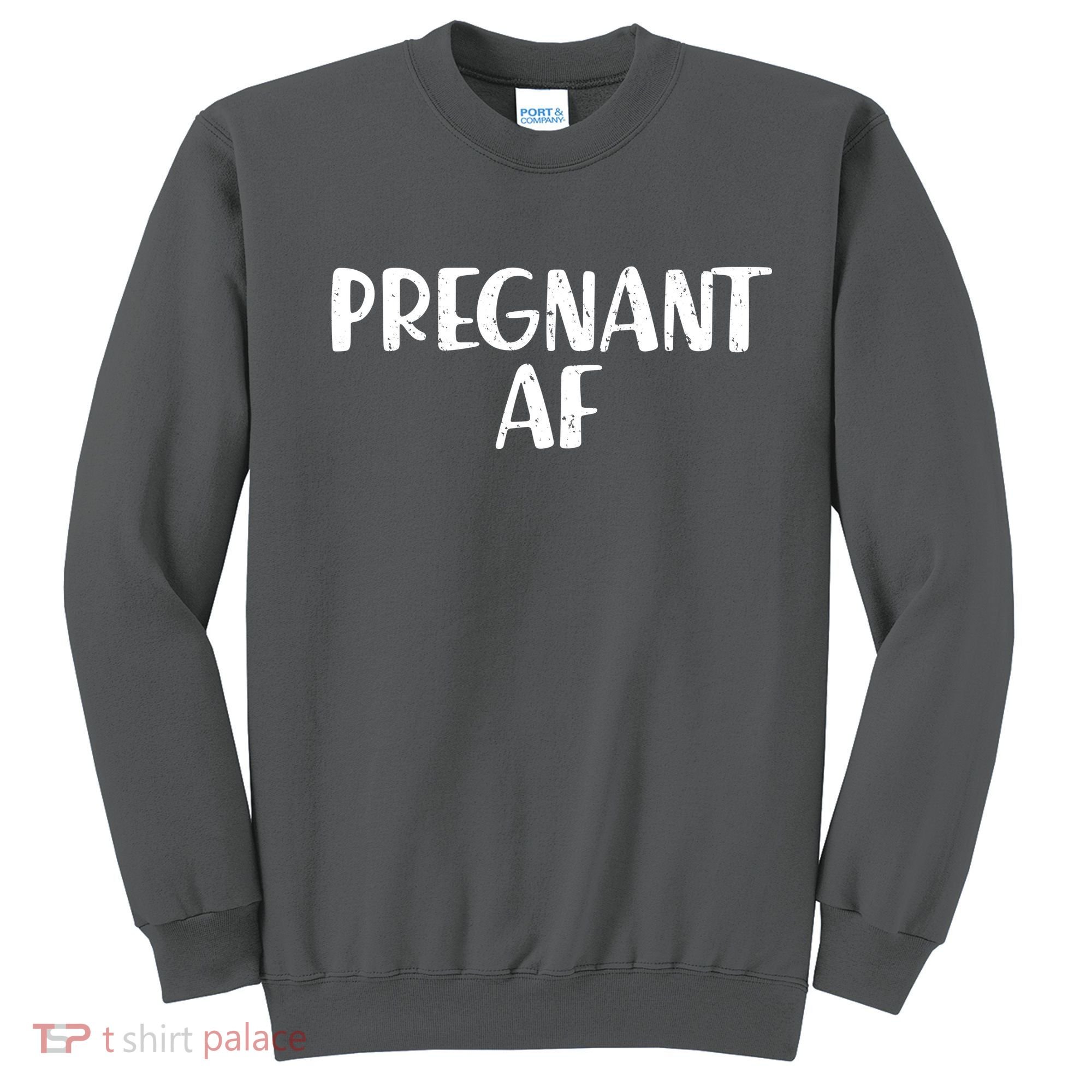 Pregnant AF Sweatshirt