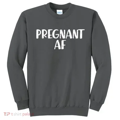 Pregnant AF Sweatshirt