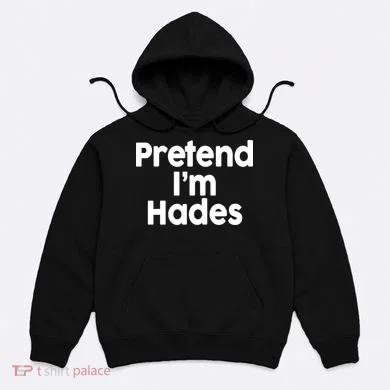 Pretend I'm Hades Hoodie