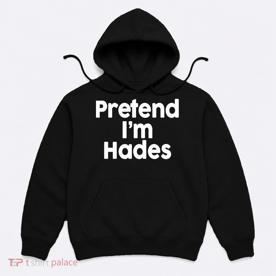 Pretend I'm Hades Hoodie