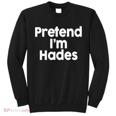 Pretend I'm Hades Sweatshirt