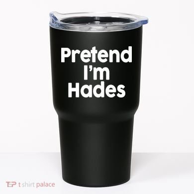 Pretend I'm Hades Tumbler