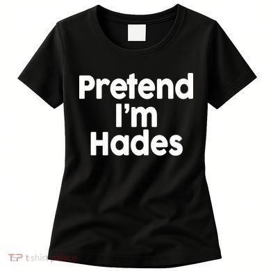 Pretend I'm Hades Women's T-Shirt