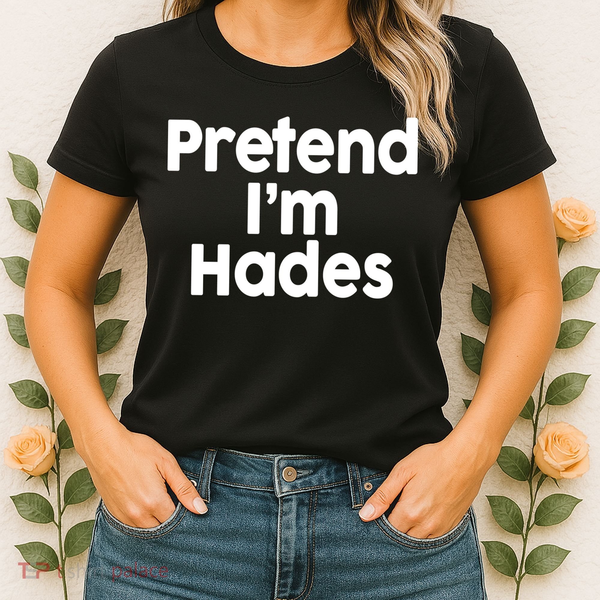 Pretend I'm Hades Women's T-Shirt