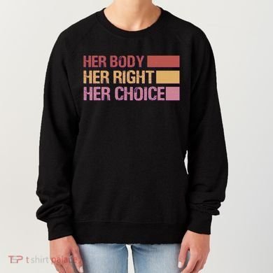 Pro Roe Her Body Her Right Her Choice Women's Sweatshirt