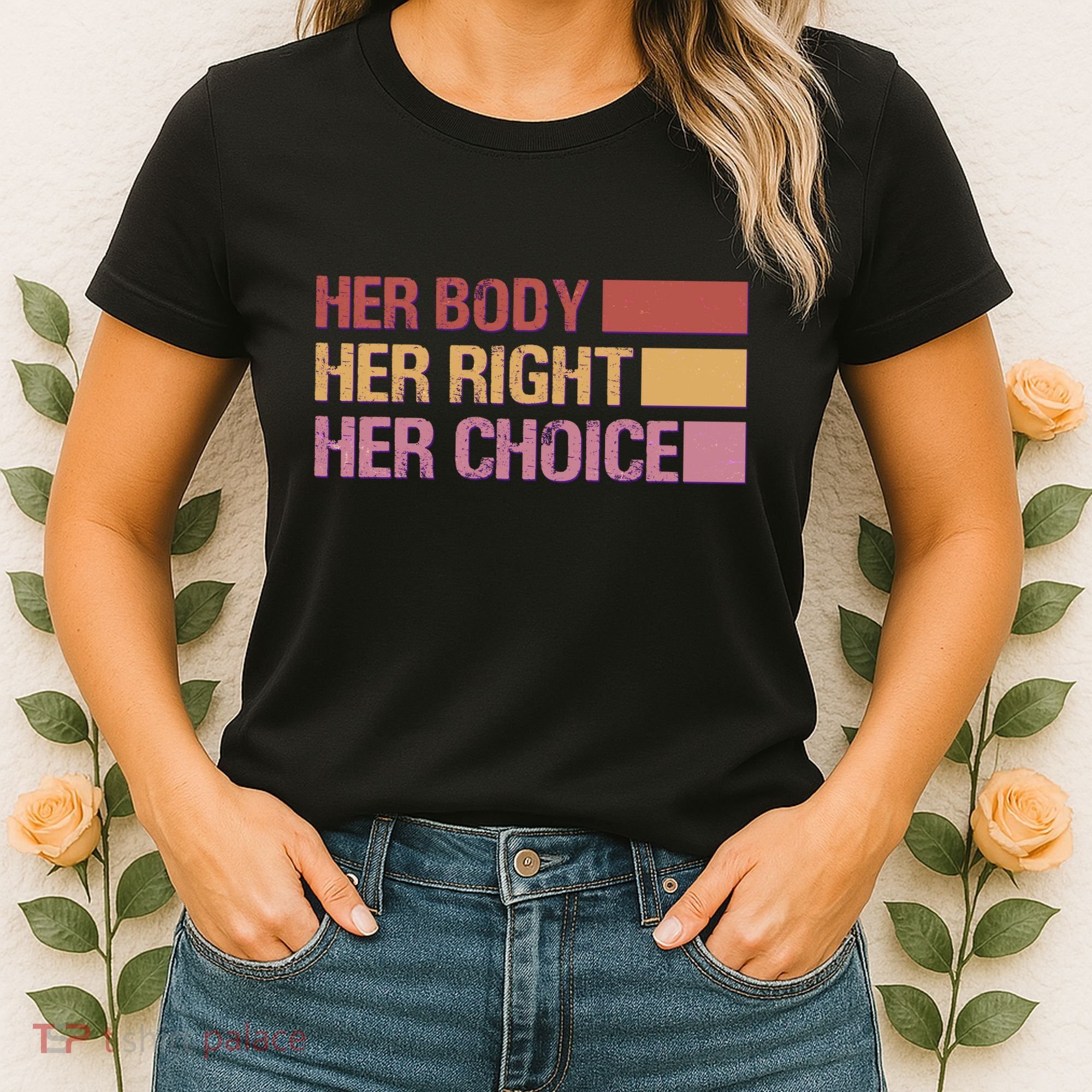 Pro Roe Her Body Her Right Her Choice Women's T-Shirt