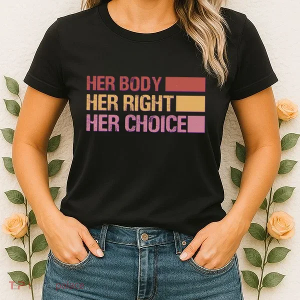 Pro Roe Her Body Her Right Her Choice Women's T-Shirt