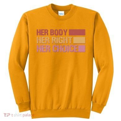 Pro Roe Her Body Her Right Her Choice Sweatshirt