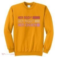 Pro Roe Her Body Her Right Her Choice Sweatshirt thumb 0