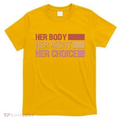 Pro Roe Her Body Her Right Her Choice T-Shirt