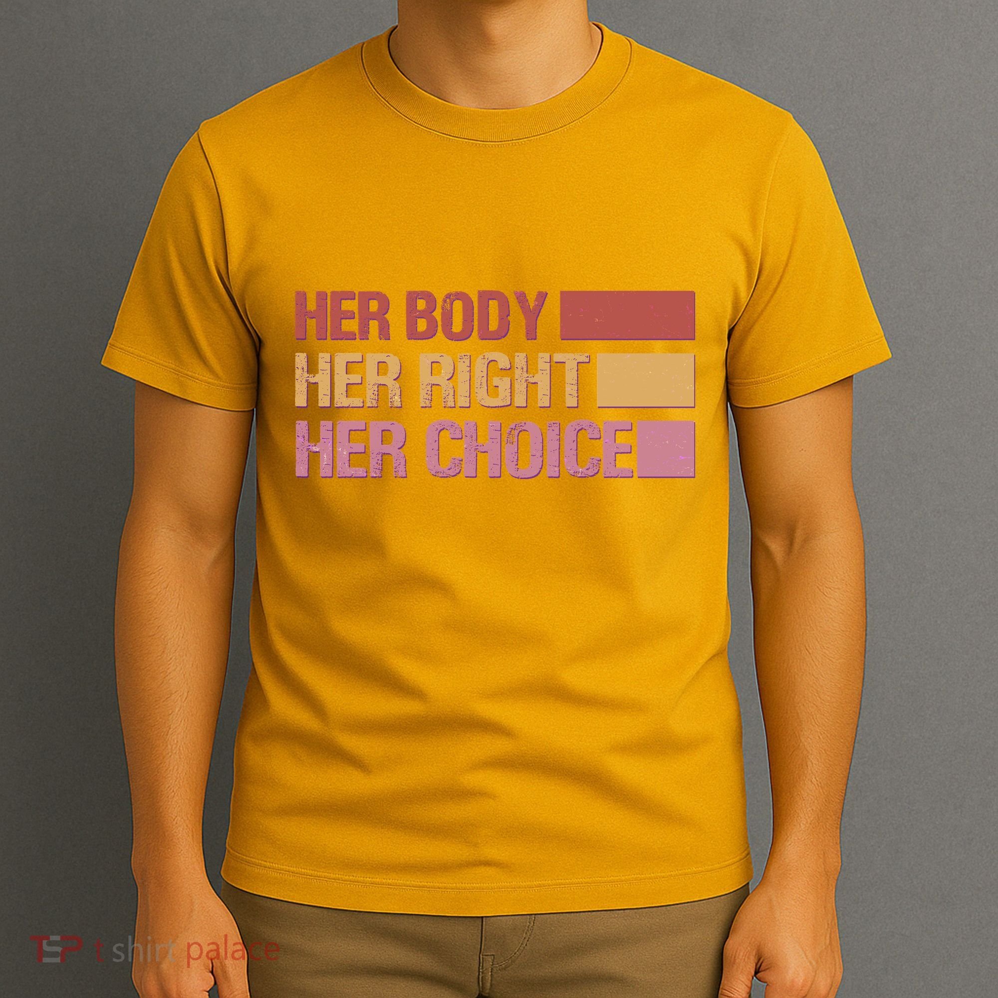 Pro Roe Her Body Her Right Her Choice T-Shirt