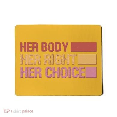 Pro Roe Her Body Her Right Her Choice Mousepad