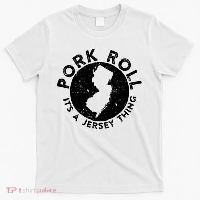 Pork Roll Ham Its A New Jersey Thing State Nj Foodie T-Shirt