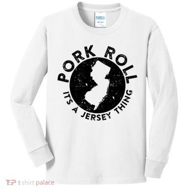 Pork Roll Ham Its A New Jersey Thing State Nj Foodie Kids Long Sleeve Shirt