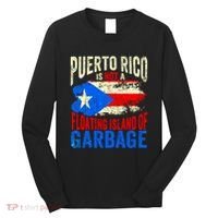 Puerto Rico Is Not A Floating Island Of Garbage Long Sleeve Shirt thumb 0