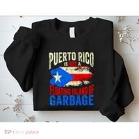 Puerto Rico Is Not A Floating Island Of Garbage Sweatshirt thumb 2