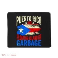 Puerto Rico Is Not A Floating Island Of Garbage Mousepad thumb 0
