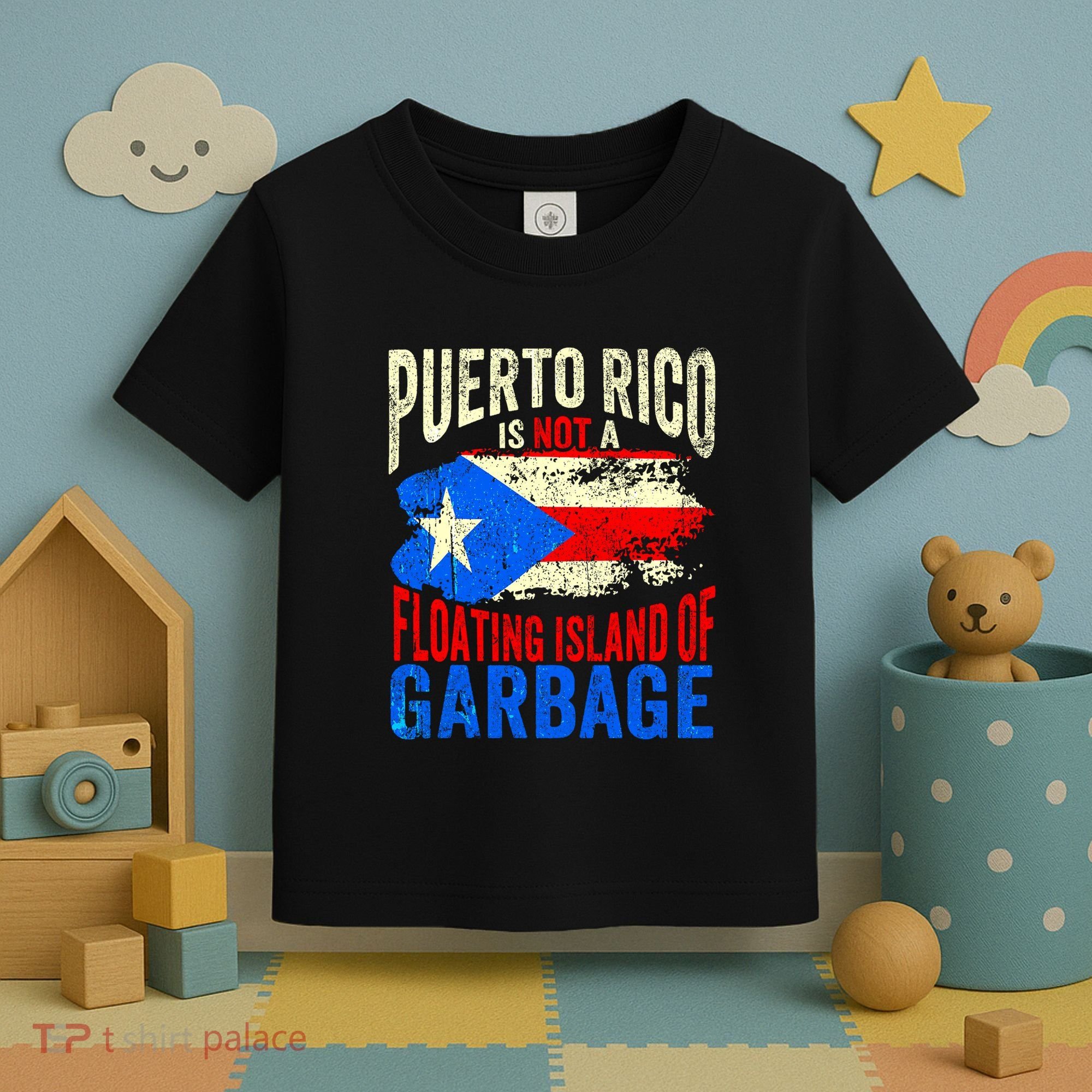 Puerto Rico Is Not A Floating Island Of Garbage Toddler T-Shirt